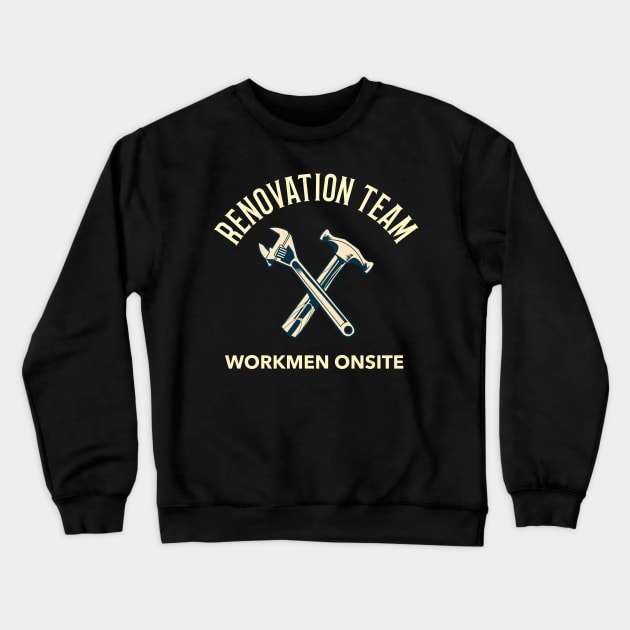 Renovation Team, Builders Tools, Construction Site, Interior Contractors Crewneck Sweatshirt by Style Conscious